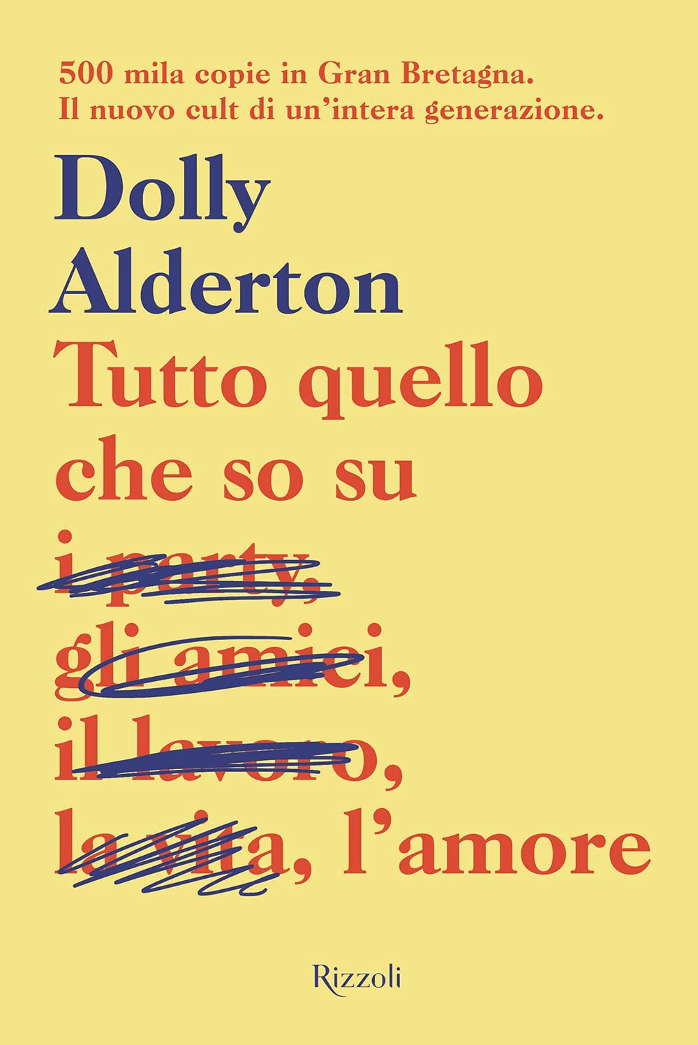 Copertina libro "Tutto quello che so sull'amore" di Dolly Alderton, Rizzoli, 2018