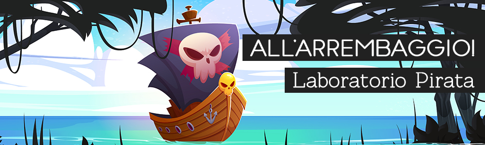 Header LABS "All'arrembaggio! Laboratorio Pirata: costruisci il tuo Cannocchiale Magico"