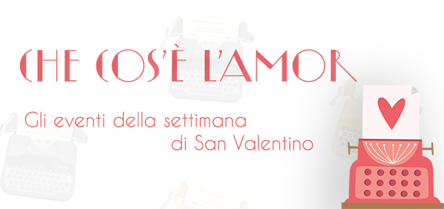 Cover "Che cos'è l'amor" - eventi nella settimana di San Valentino